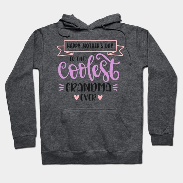 Happy Mother's Day To The Coolest Grandma Ever Hoodie by marktwain7